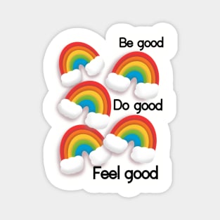 Be good do good feel good rainbows Magnet