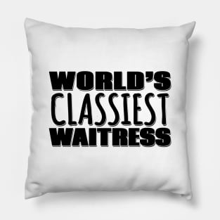 World's Classiest Waitress Pillow