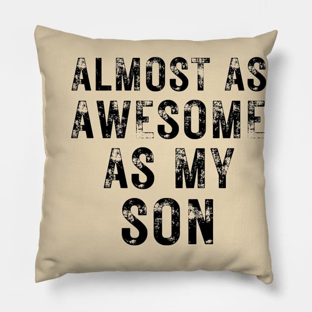 Almost As Awesome As My Son Pillow by OldTony