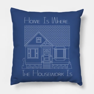 Home Is Where The Housework Is (2) Pillow