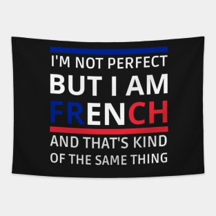 I'm Not Perfect But I'm FRENCH, and that's kind of the same thing Tapestry