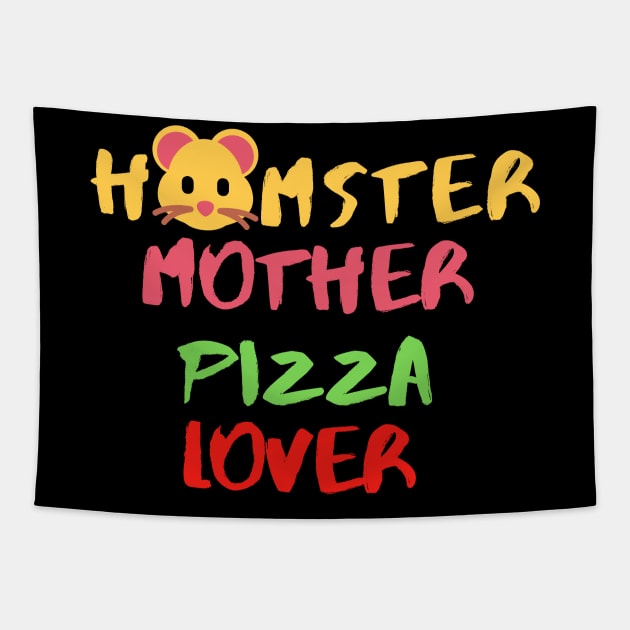 Hamster Mother Pizza Lover Foodie Dessert Animals Dog Cat Pets Sarcastic Funny Meme Cute Gift Happy Fun Introvert Awkward Geek Hipster Silly Inspirational Motivational Birthday Present Tapestry by EpsilonEridani