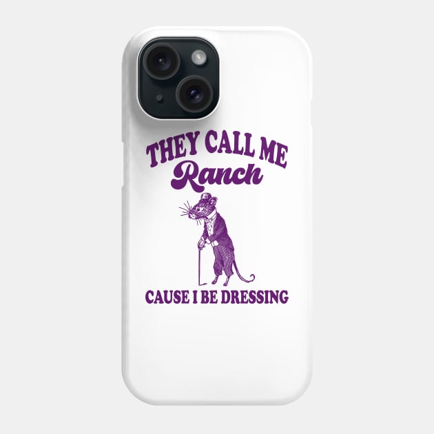 They Call Me Ranch, Cause I Be Dressing, Vintage Drawing T Shirt, Meme T Shirt, Sarcastic T Shirt, Unisex Phone Case by Hamza Froug