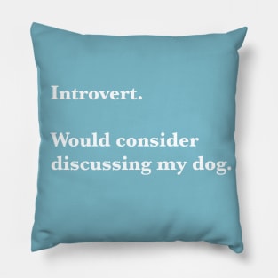 Introvert willing to discuss dog Pillow