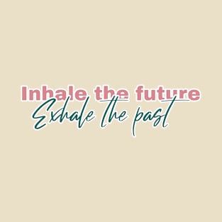 Inhale the Future, Exhale the Past T-Shirt