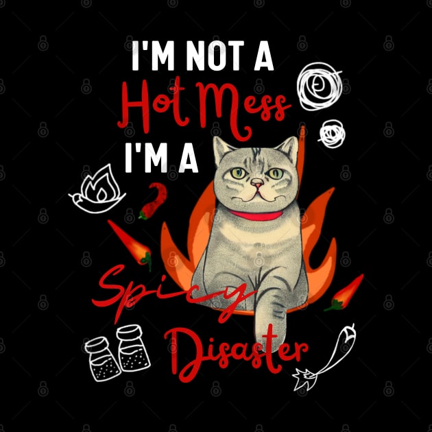 British Shorthair Kitty I am Not A Hot Mess I Am A Spicy Disaster Funny Cat Mom by Mochabonk