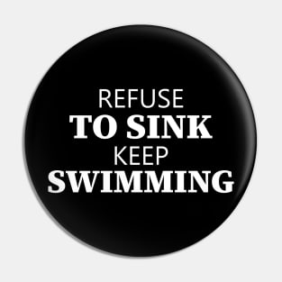 Refuse To Sink Keep Swimming Pin