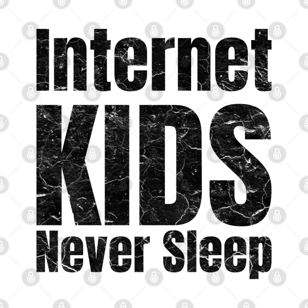 Internet kids never sleep by PlusAdore