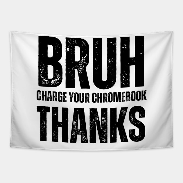 Bruh Charge Your Chromebook Thanks Tapestry by BaradiAlisa