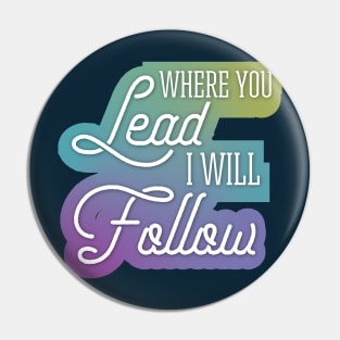 Where You Lead I Will Follow Pin