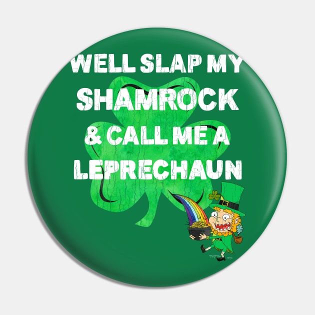 Saint Patrick's Day Well Slap My Shamrock And Call Me A Leprechaun Pin by heybert00