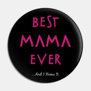 Best Mama Ever...And I Knew It Pin