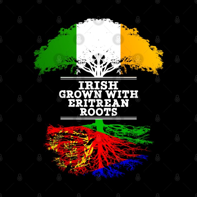 Irish Grown With Eritrean Roots - Gift for Eritrean With Roots From Eritrea by Country Flags