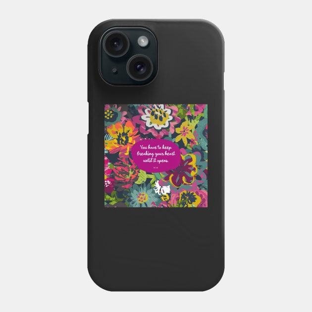 You have to keep breaking your heart until it opens. - Rumi Phone Case by StudioCitrine