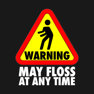 Flossing Warning May Floss at any Time How to Floss T-Shirt