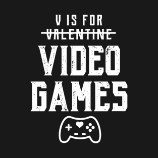 V is for Video Games - Valentine's Day Funny Gift T-Shirt