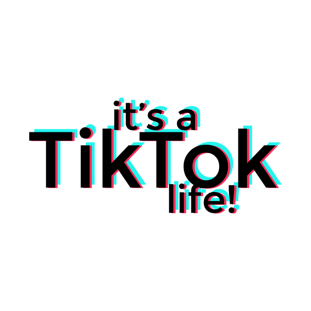 It's a TikTok life! by stickisticki