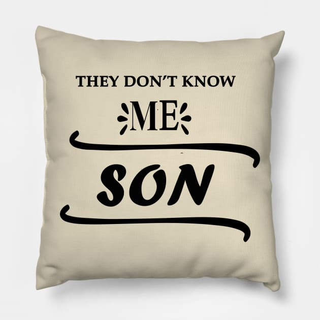 They Don’t Know Me Son Pillow by CREATIVITY88