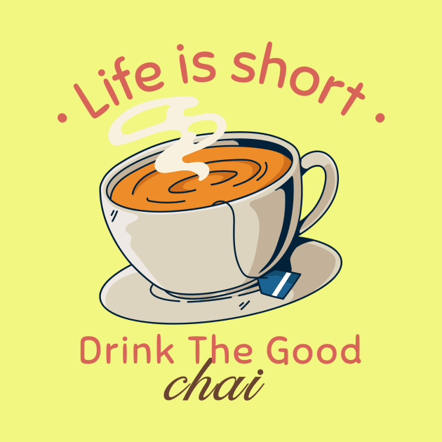 Life Is Short Drink Good Tea- Funny Tea Quotes by Rhythmic Designs