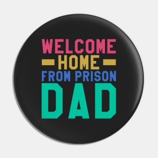 Welcome Home From Prison Dad Pin