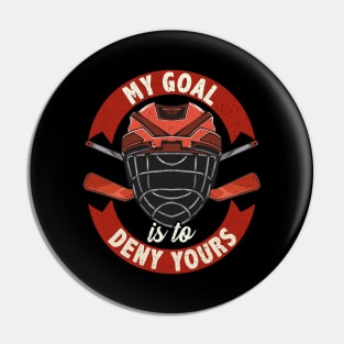 My Goal Is To Deny Yours Ice Hockey Goalie Pin