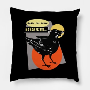 Quote the Raven,"Nevermind." Pillow