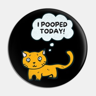 I Pooped Today Funny Sarcastic Cat Cute Kitty Pin