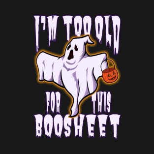 I Am Too Old For This Boosheet Halloween Ghost v6 T-Shirt