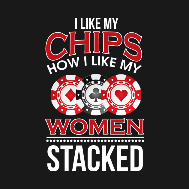 I Like My Chips How I Like My Women Stacked Pun by theperfectpresents