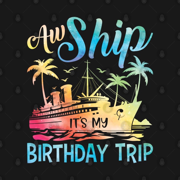 Aw Ship It's My Birthday Trip Cruise Cruising Vacation Girls by Sowrav