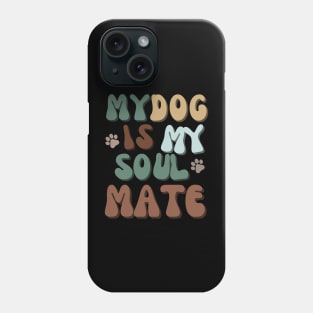 My Dog is my Soulmate Phone Case