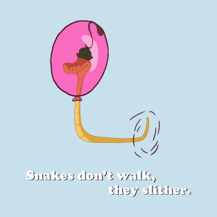 Snakes don't walk, they slither T-Shirt