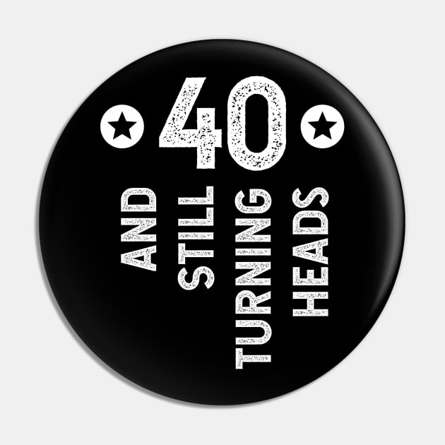 40 And Still Turning Heads Pin by jutulen