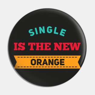 Single is the new orange Funny valentines day Pin