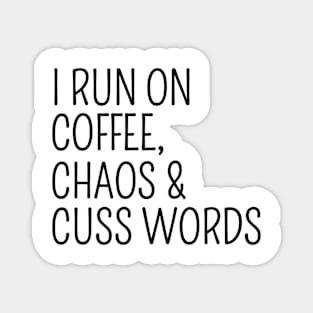 I Run On Coffee Chaos and Cuss Words Funny Humorous Magnet