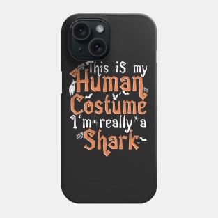 This Is My Human Costume I'm Really A Shark - Halloween graphic Phone Case