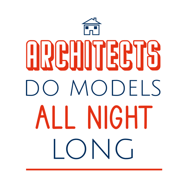 Architects do models all night long by cypryanus