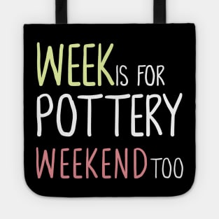 Week Is For Pottery Weekend Too Tote