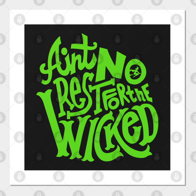 Ain T No Rest For The Wicked Wicked Posters And Art Prints Teepublic