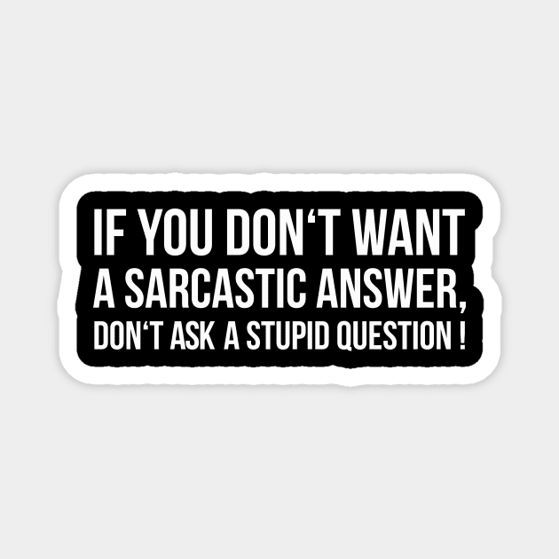 IF YOU DON'T WANT A SARCASTIC ANSWER, DON'T ASK A STUPID QUESTION! funny saying quote Magnet by star trek fanart and more