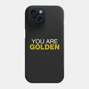 You're Golden Phone Case