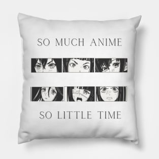 SO MUCH ANIME SO LITTLE TIME Pillow