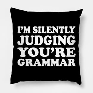 I'm Silently Judging You're Grammar Pillow