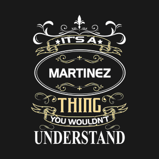 Martinez Name Shirt It's A Martinez Thing You Wouldn't Understand T-Shirt