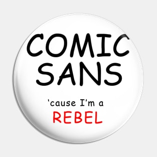 COMIC SANS (black lettering) Pin