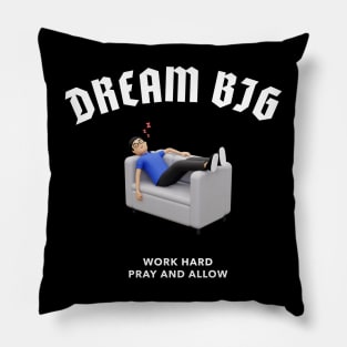 Dream big Work Bigger Pillow