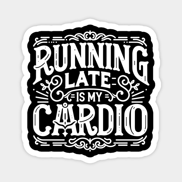 Running Late is My Cardio Magnet by Francois Ringuette