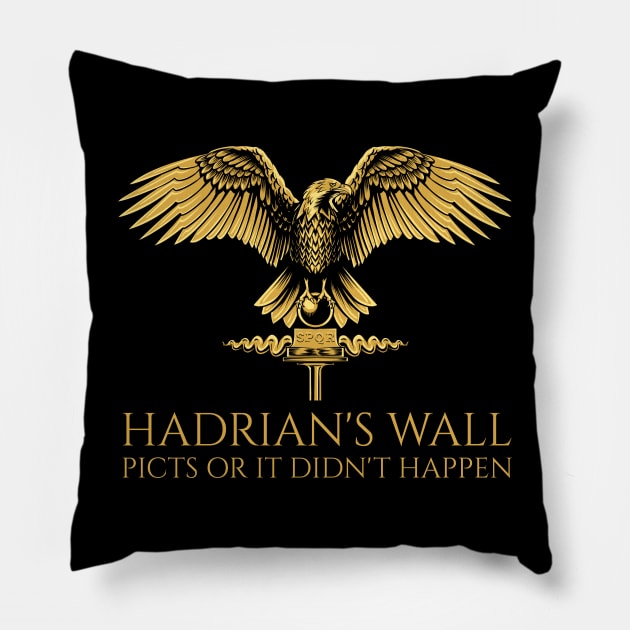 Ancient Rome - Hadrian's Wall - Picts Or It Did Not Happen - SPQR Roman Eagle Pillow by Styr Designs