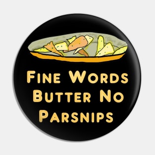 Fine Words Butter No Parsnips Pin