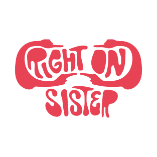Right On, Sister T-Shirt